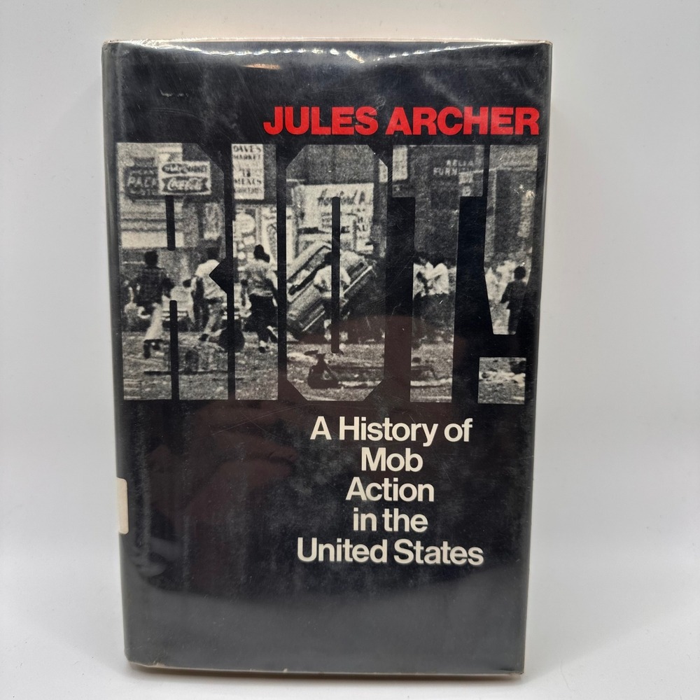 Riot! A History of Mob Action in the United States Jules Archer 1974 Hardcover